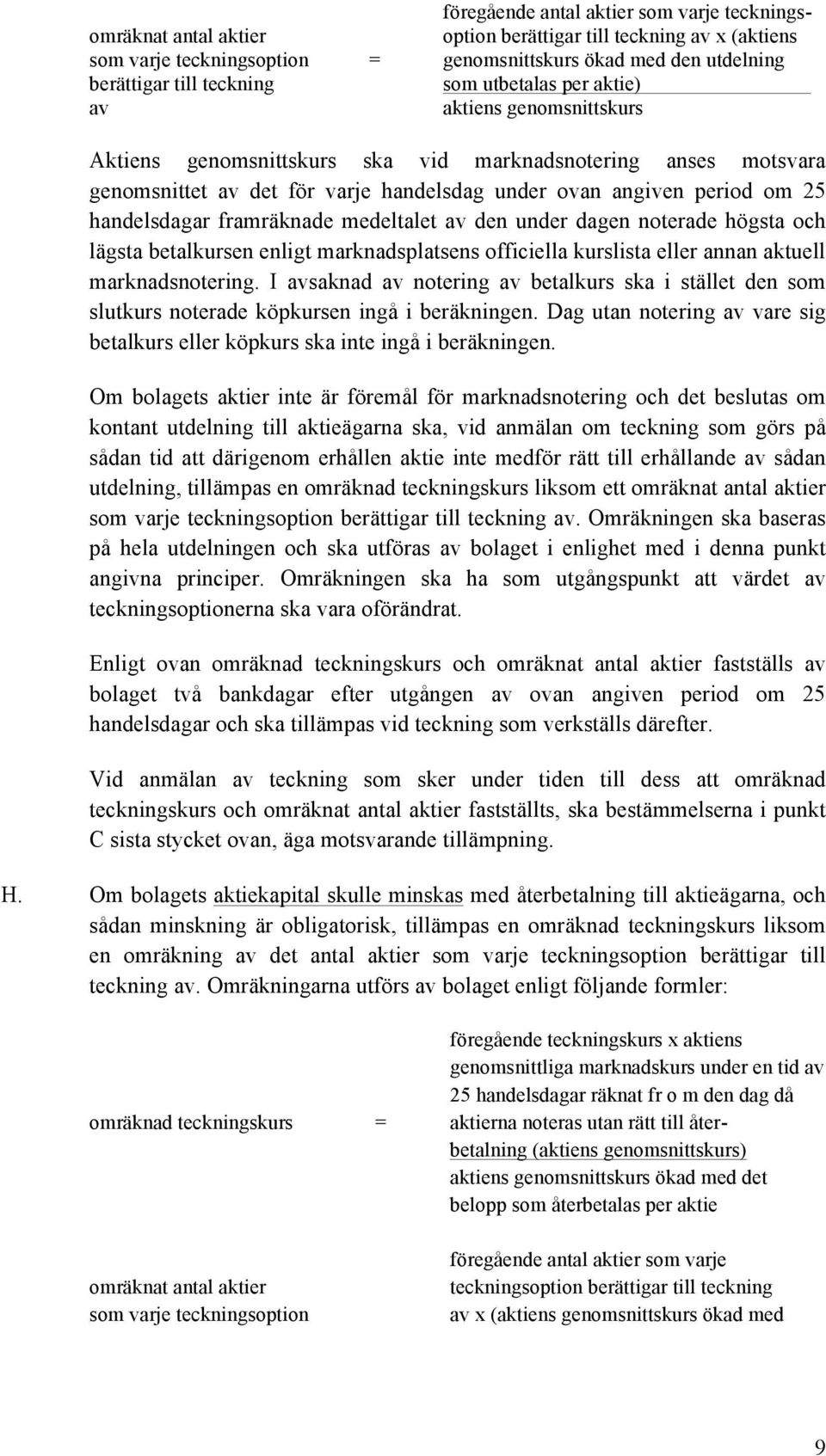 handelsdagar framräknade medeltalet av den under dagen noterade högsta och lägsta betalkursen enligt marknadsplatsens officiella kurslista eller annan aktuell marknadsnotering.