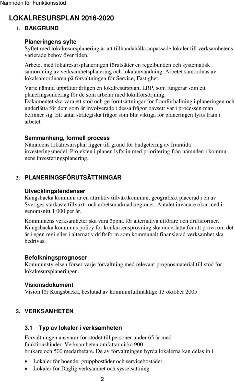 Arbetet med lokalresursplaneringen förutsätter en regelbunden och systematisk samordning av verksamhetsplanering och lokalanvändning.