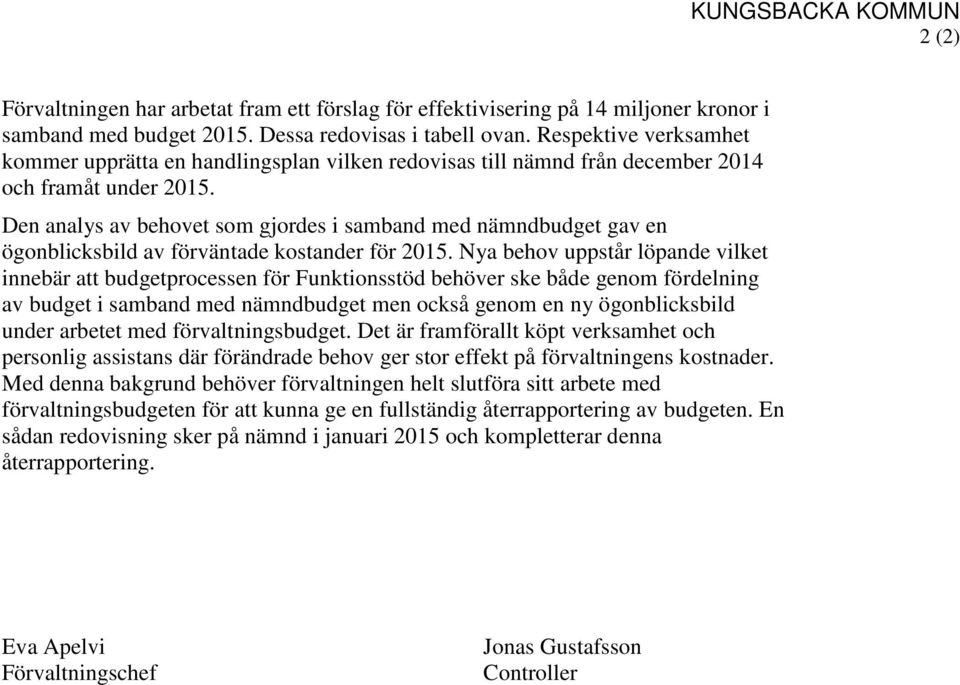 Den analys av behovet som gjordes i samband med nämndbudget gav en ögonblicksbild av förväntade kostander för 2015.