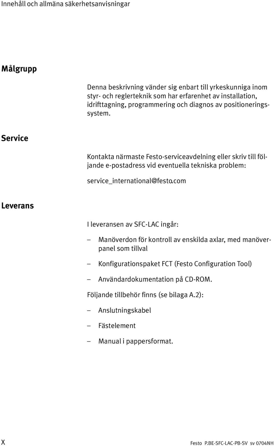 Service Kontakta närmaste Festo serviceavdelning eller skriv till föl jande e postadress vid eventuella tekniska problem: service_international@festo.