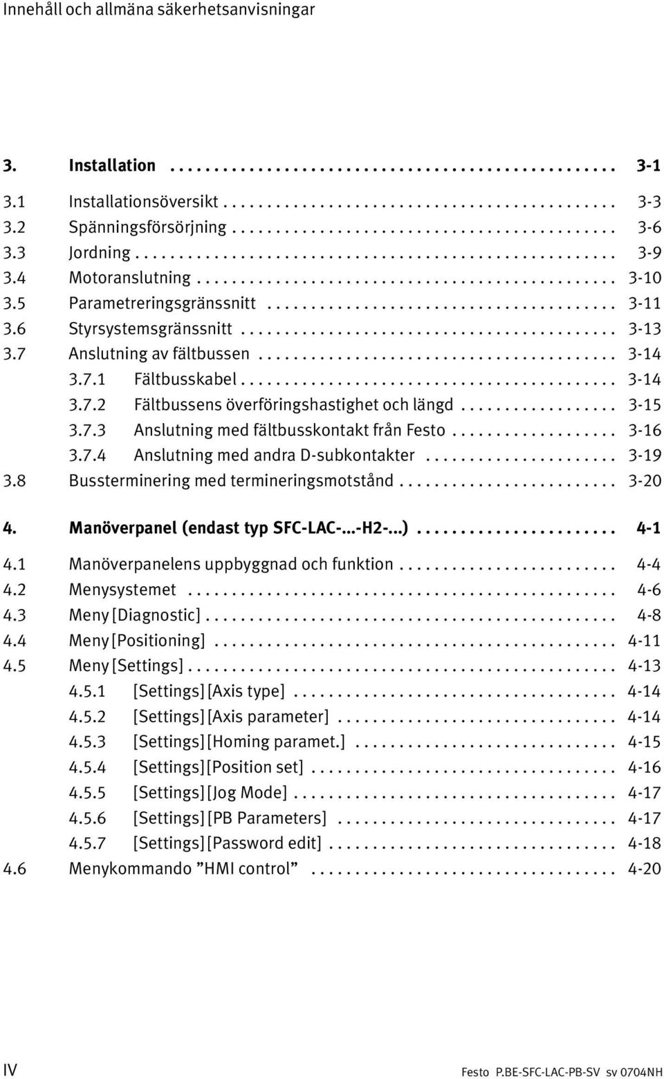 5 Parametreringsgränssnitt........................................ 3 11 3.6 Styrsystemsgränssnitt........................................... 3 13 3.7 Anslutning av fältbussen......................................... 3 14 3.