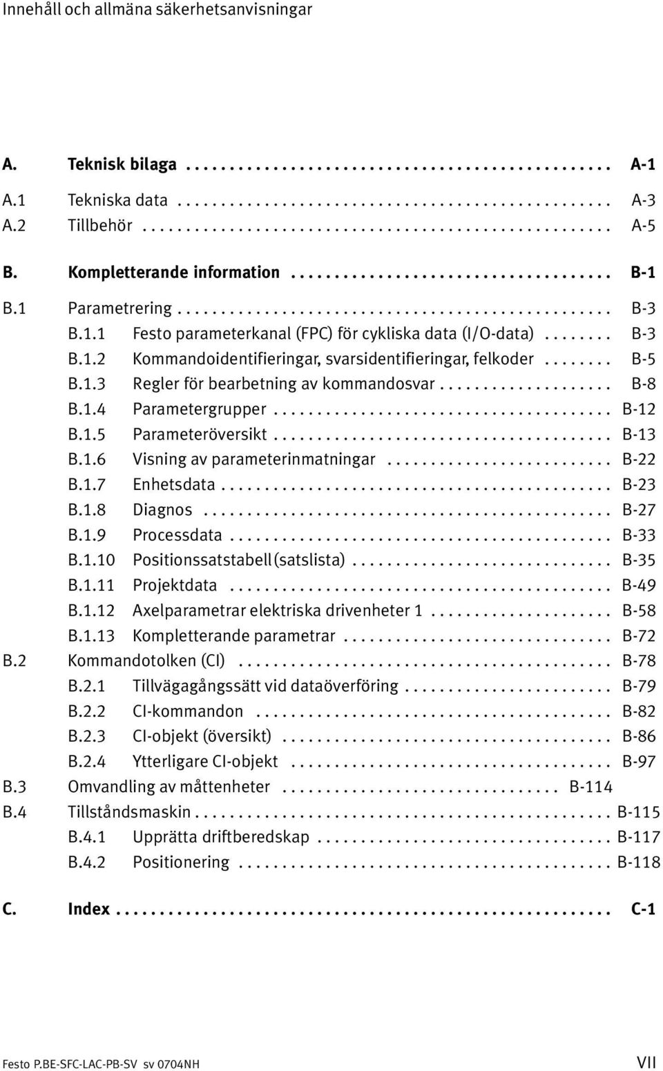 1.1 Festo parameterkanal (FPC) för cykliska data (I/O data)........ B 3 B.1.2 Kommandoidentifieringar, svarsidentifieringar, felkoder........ B 5 B.1.3 Regler för bearbetning av kommandosvar.................... B 8 B.