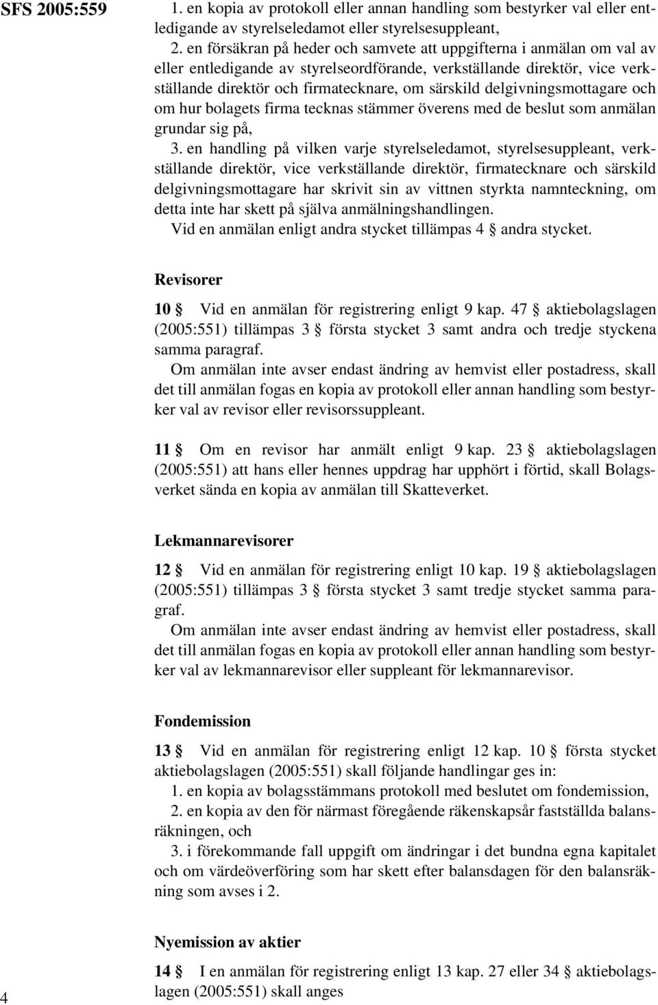 delgivningsmottagare och om hur bolagets firma tecknas stämmer överens med de beslut som anmälan grundar sig på, 3.