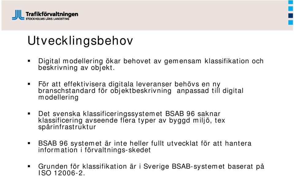 svenska klassificeringssystemet BSAB 96 saknar klassificering avseende flera typer av byggd miljö, tex spårinfrastruktur BSAB 96