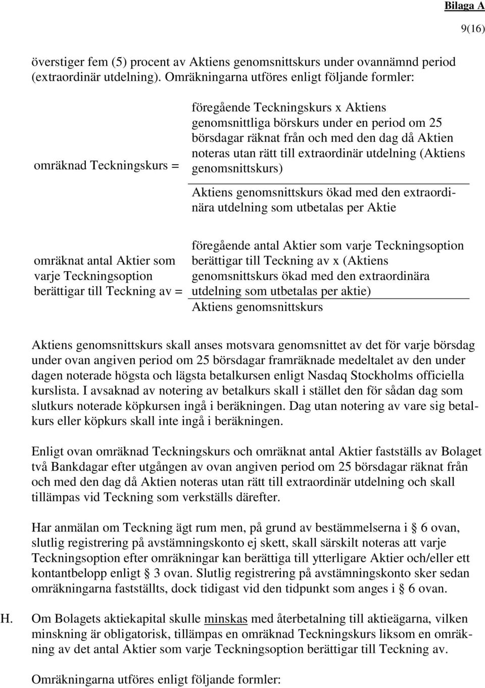 börskurs under en period om 25 börsdagar räknat från och med den dag då Aktien noteras utan rätt till extraordinär utdelning (Aktiens genomsnittskurs) Aktiens genomsnittskurs ökad med den