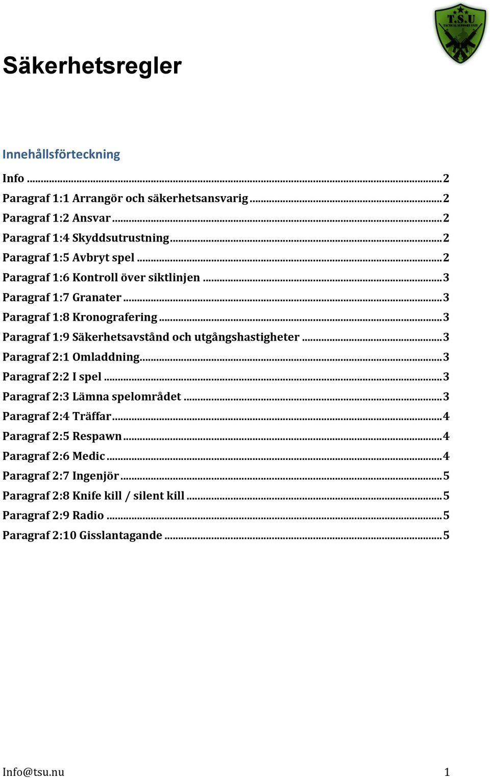 .. 3 Paragraf 1:9 Säkerhetsavstånd och utgångshastigheter... 3 Paragraf 2:1 Omladdning... 3 Paragraf 2:2 I spel... 3 Paragraf 2:3 Lämna spelområdet.