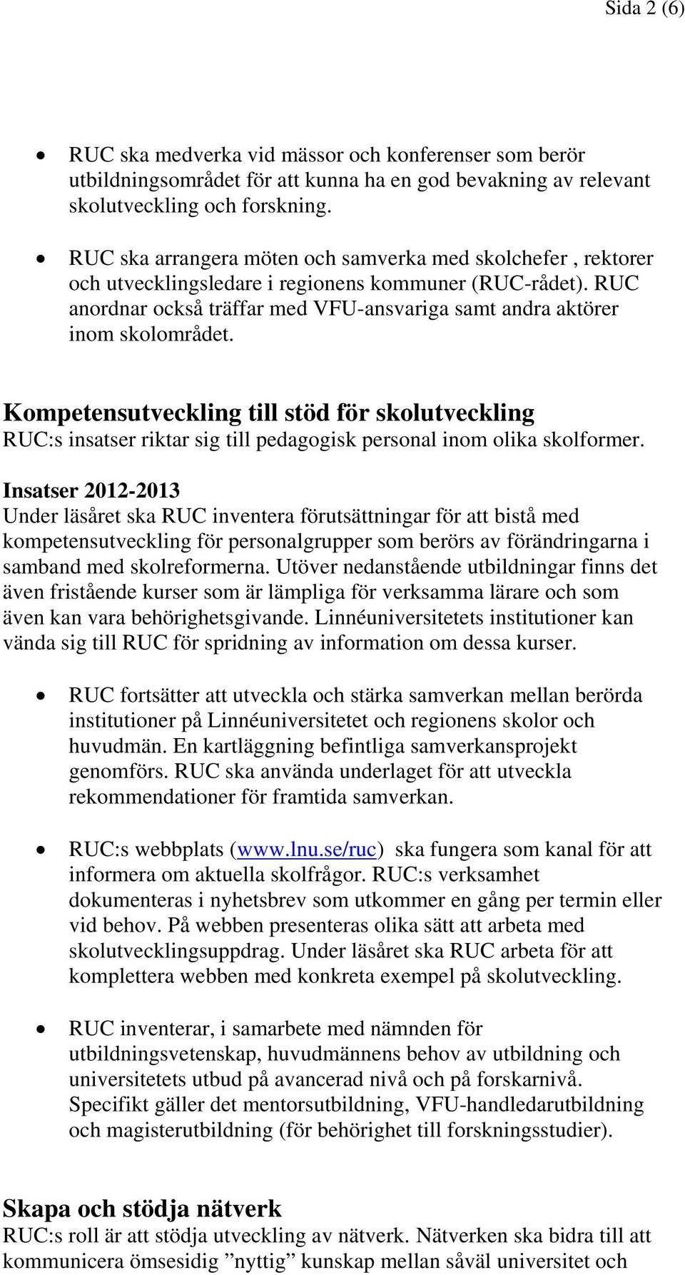 Kompetensutveckling till stöd för skolutveckling RUC:s insatser riktar sig till pedagogisk personal inom olika skolformer.