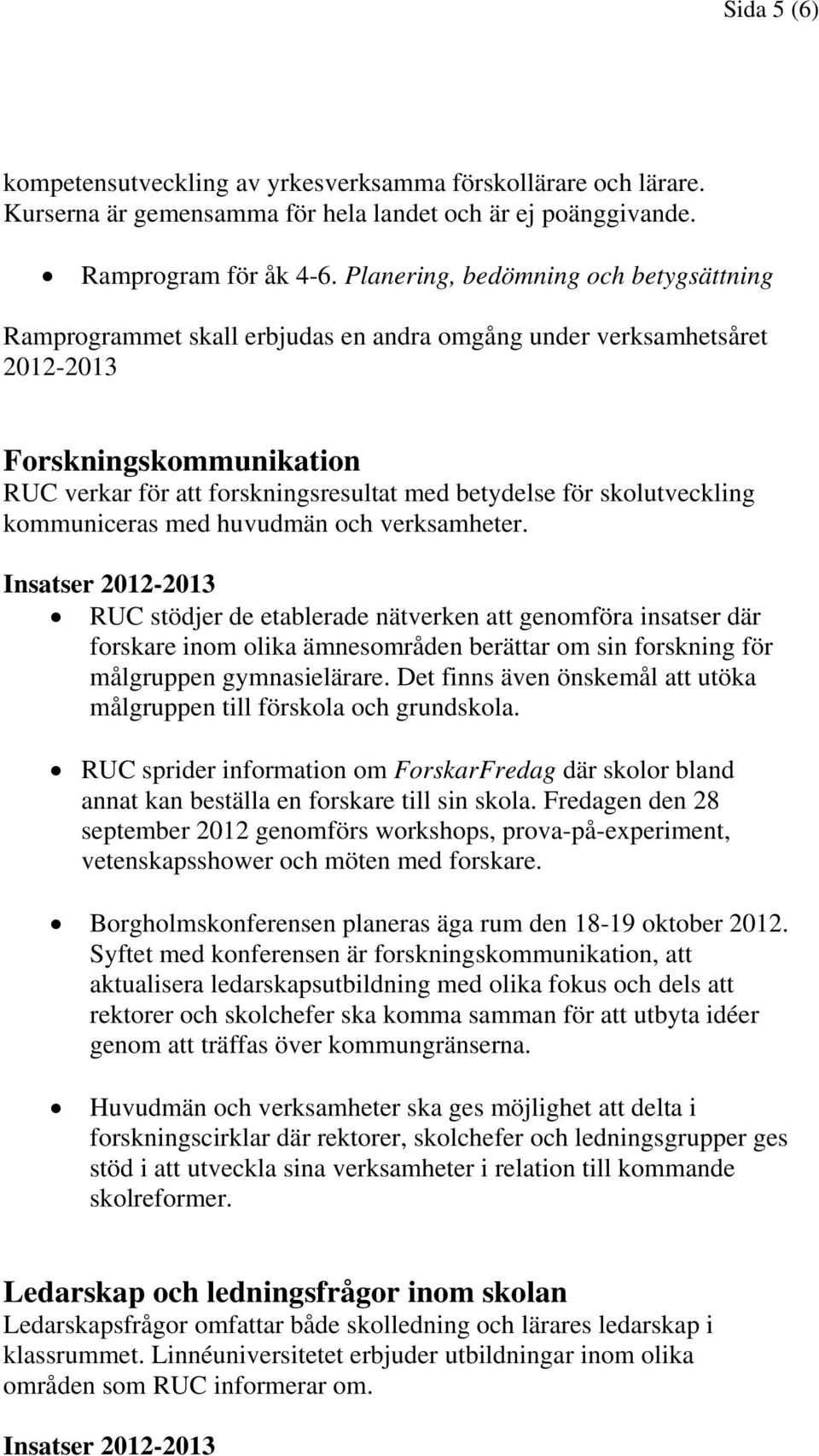 skolutveckling kommuniceras med huvudmän och verksamheter.