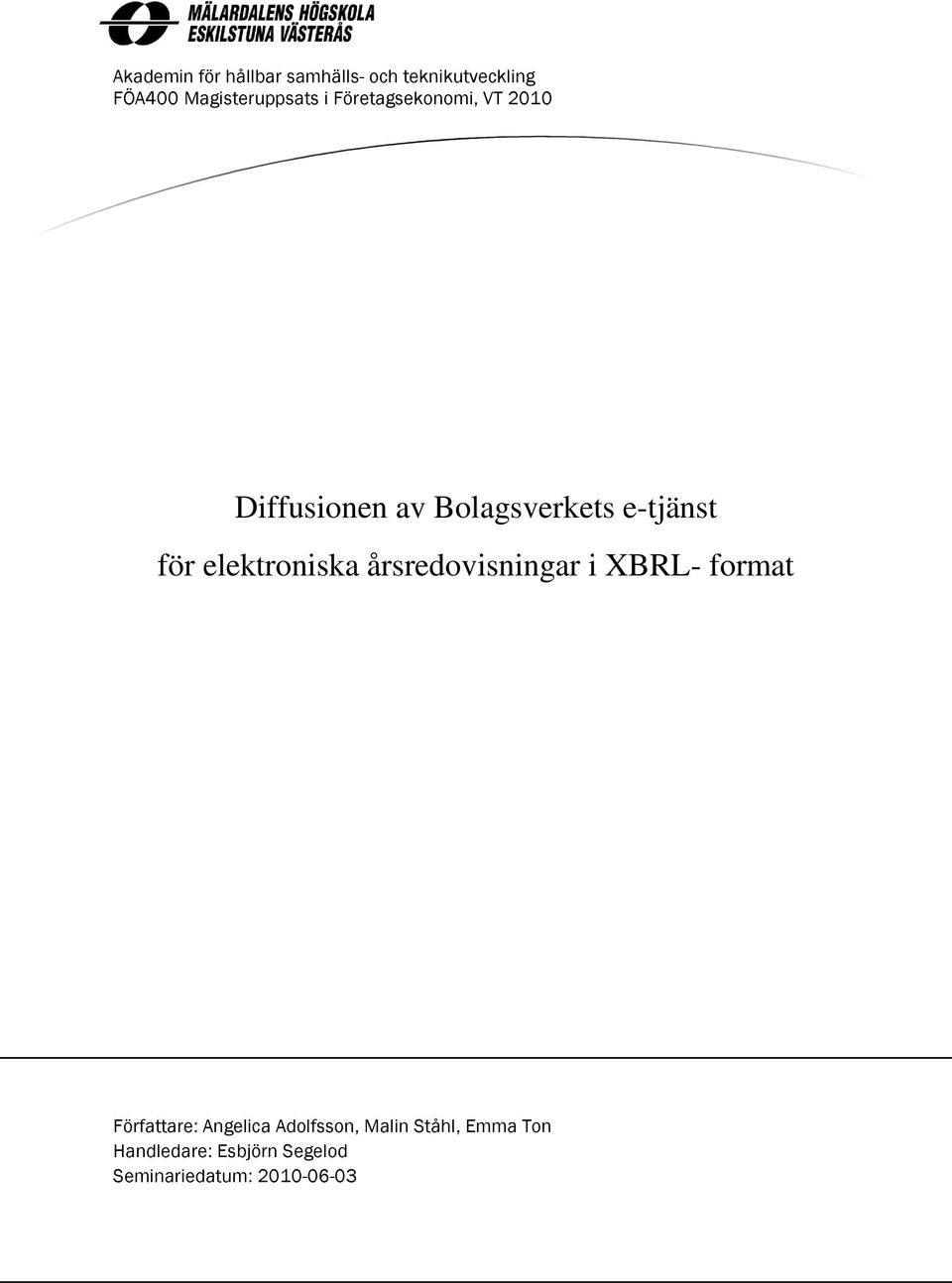 elektroniska årsredovisningar i XBRL- format Författare: Angelica