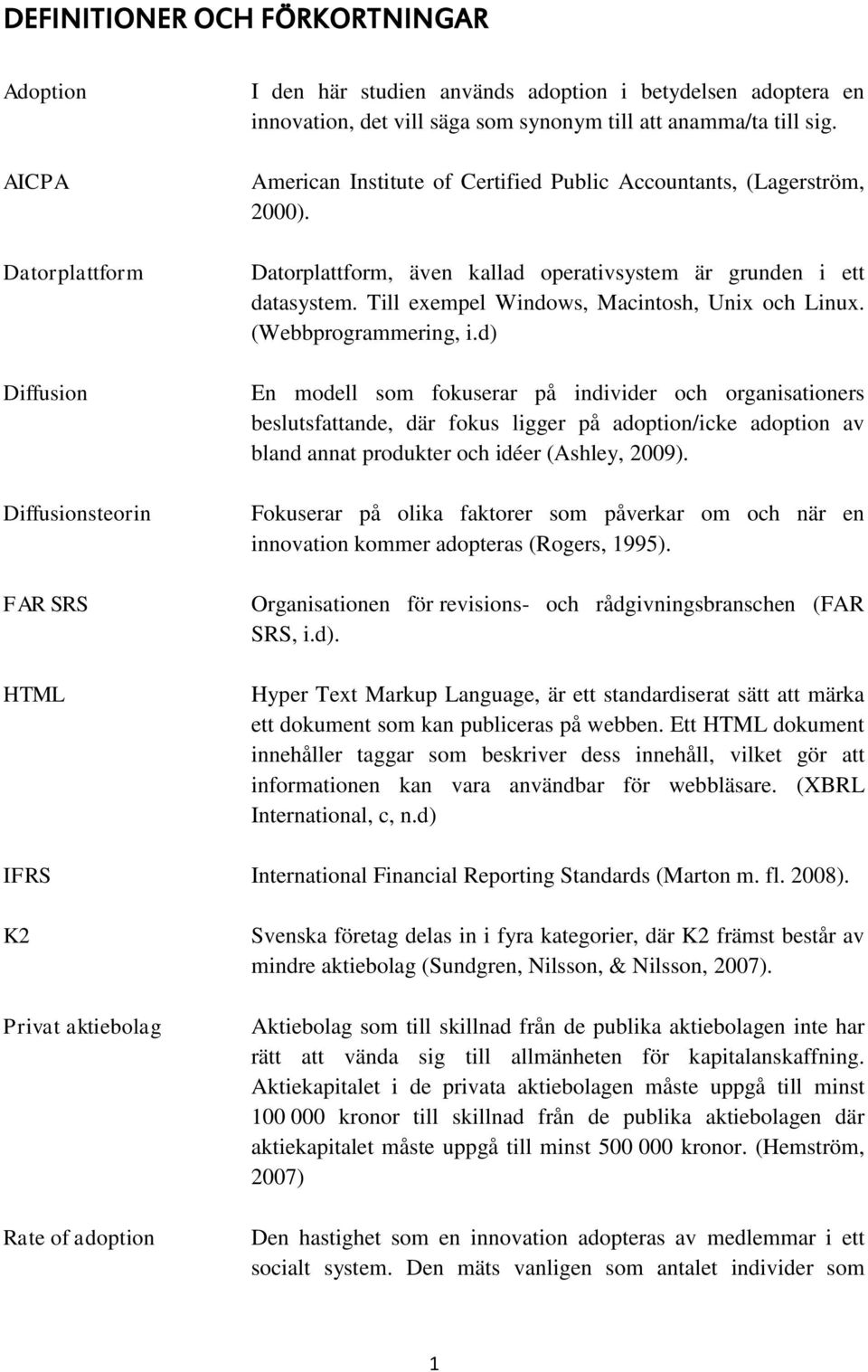 Till exempel Windows, Macintosh, Unix och Linux. (Webbprogrammering, i.