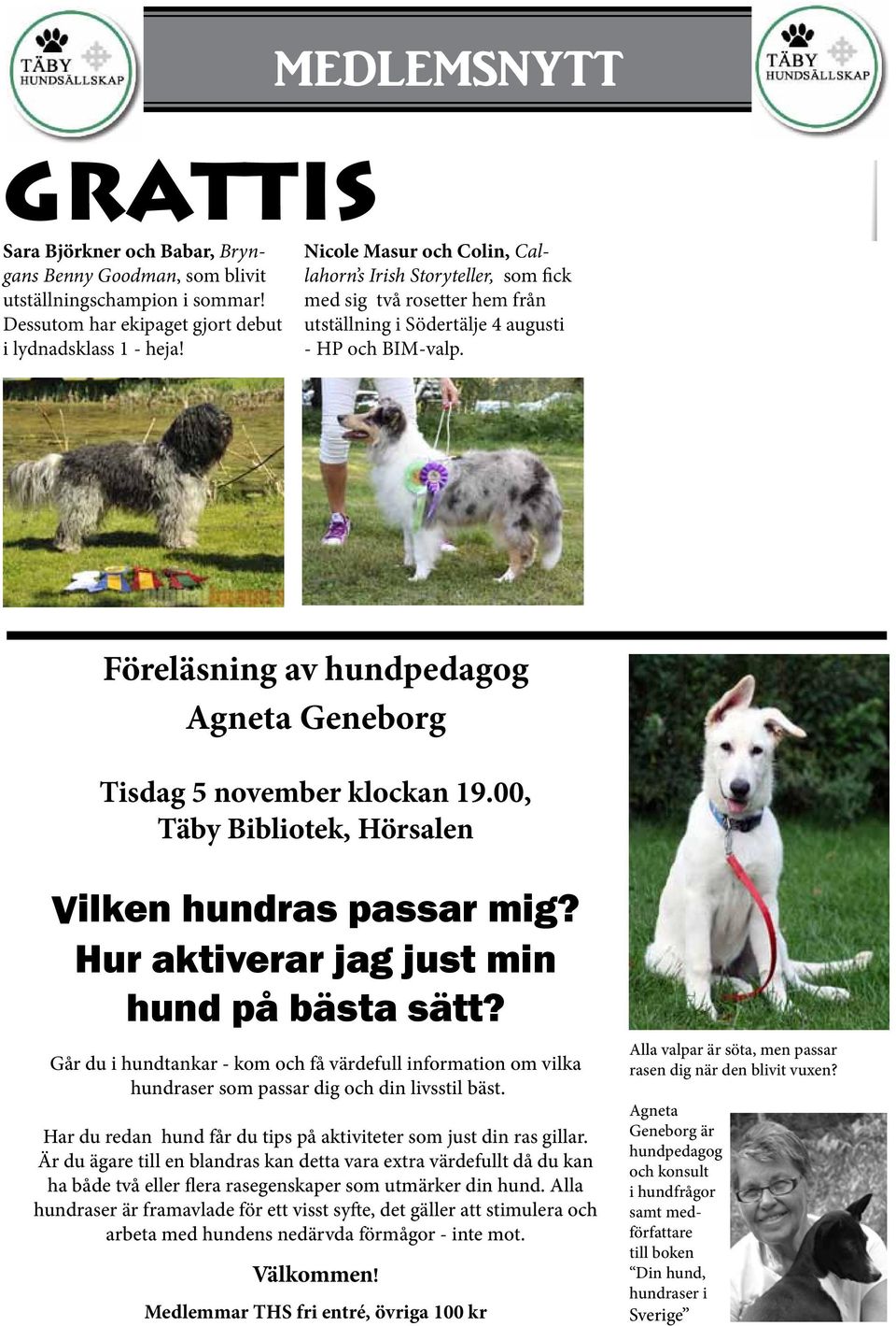 Föreläsning av hundpedagog Agneta Geneborg Tisdag 5 november klockan 19.00, Täby Bibliotek, Hörsalen Vilken hundras passar mig? Hur aktiverar jag just min hund på bästa sätt?