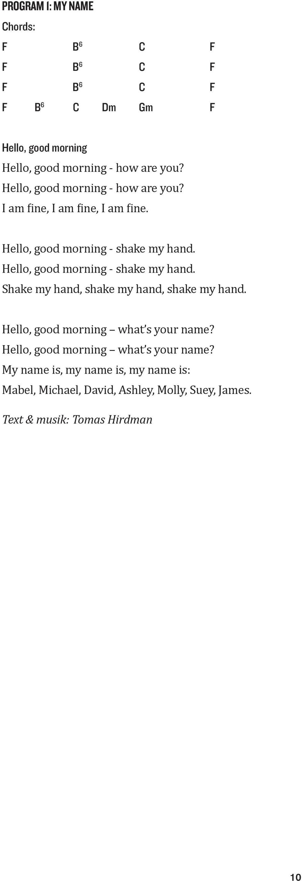 Hello, good morning - shake my hand. Shake my hand, shake my hand, shake my hand. Hello, good morning what s your name?