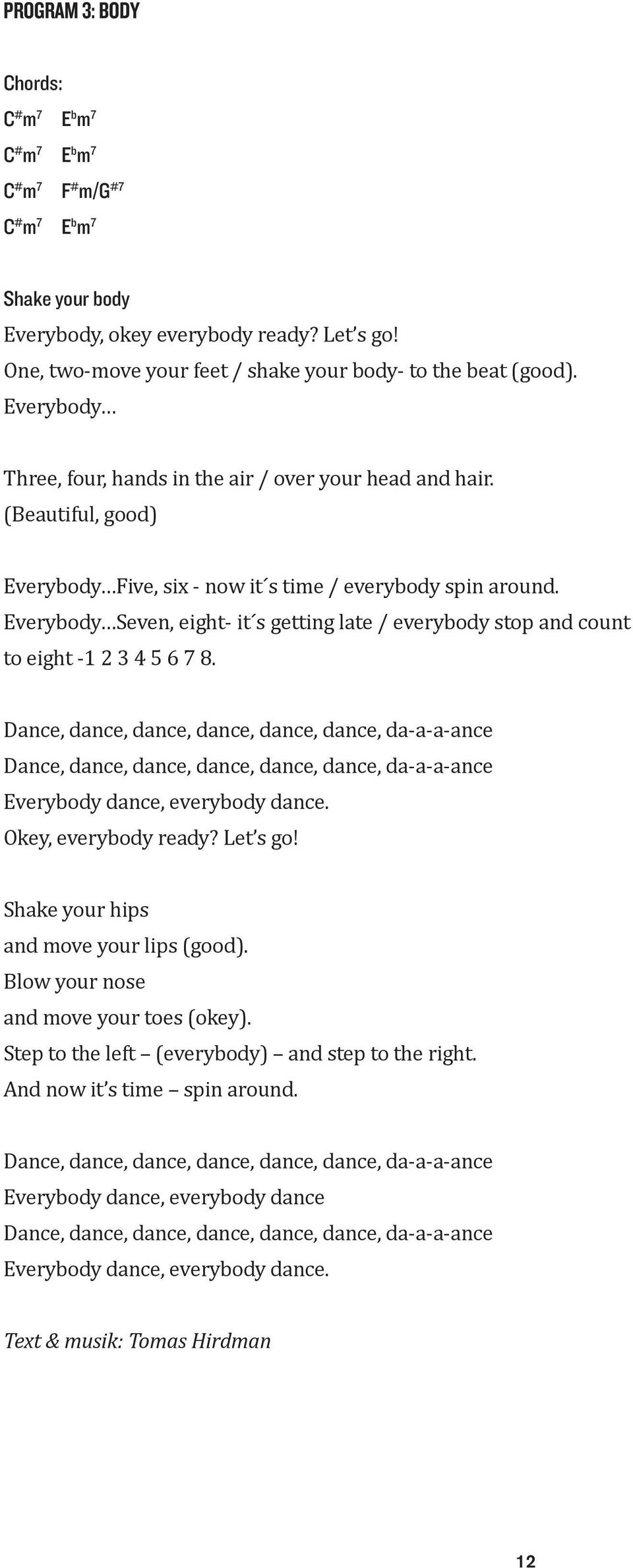 (Beautiful, good) Everybody Five, six - now it s time / everybody spin around. Everybody Seven, eight- it s getting late / everybody stop and count to eight -1 2 3 4 5 6 7 8.