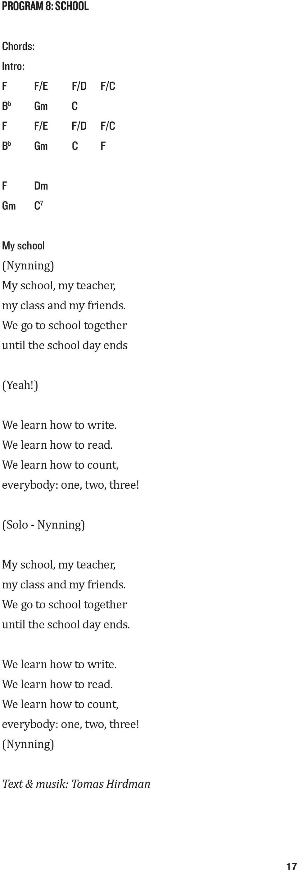 We learn how to count, everybody: one, two, three! (Solo - Nynning) My school, my teacher, my class and my friends.