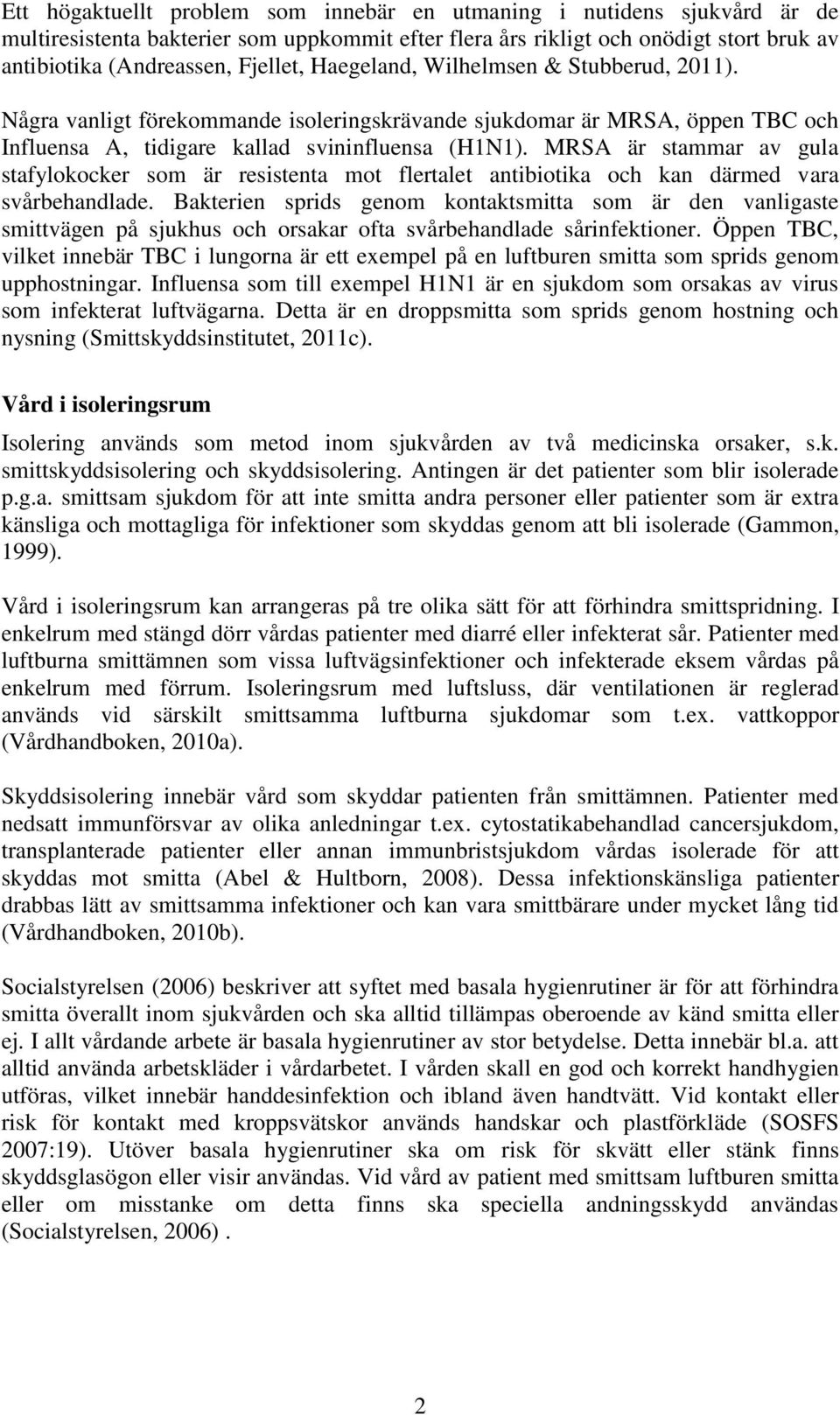 MRSA är stammar av gula stafylokocker som är resistenta mot flertalet antibiotika och kan därmed vara svårbehandlade.