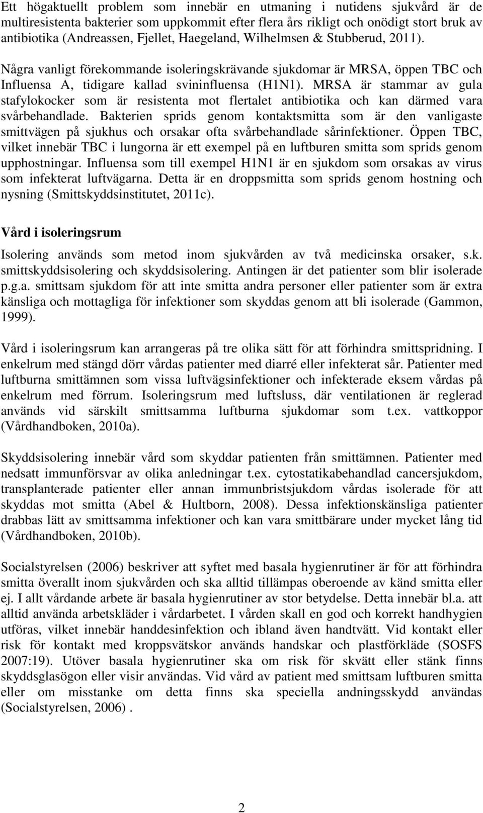 MRSA är stammar av gula stafylokocker som är resistenta mot flertalet antibiotika och kan därmed vara svårbehandlade.