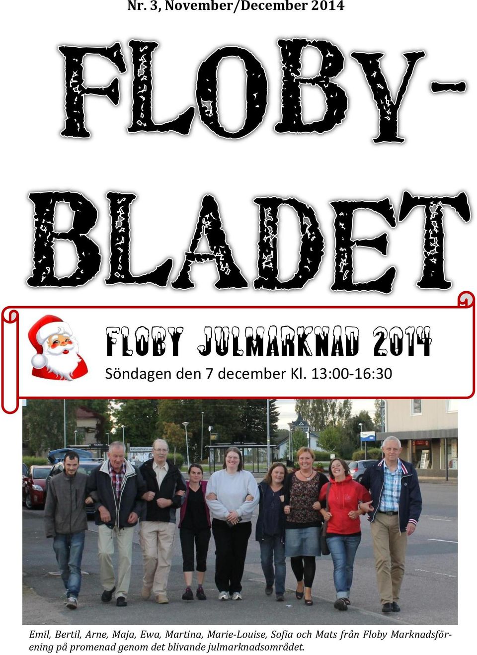 13:00-16:30 Emil, Bertil, Arne, Maja, Ewa, Martina,