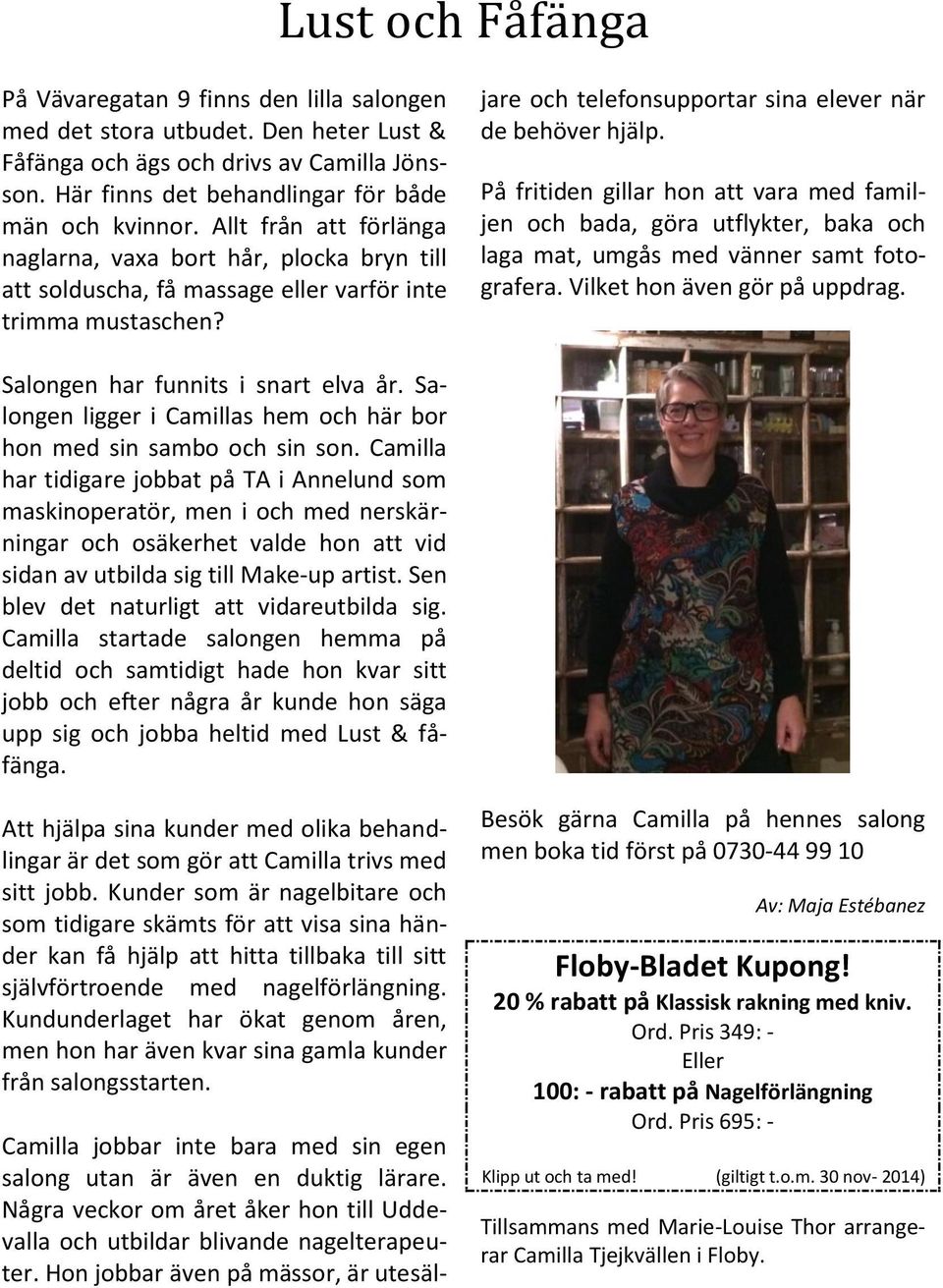Camilla jobbar inte bara med sin egen salong utan är även en duktig lärare. Några veckor om året åker hon till Uddevalla och utbildar blivande nagelterapeuter.