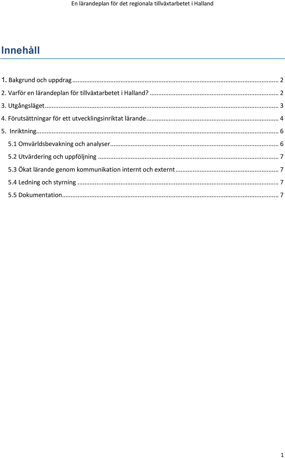 1 Omvärldsbevakning och analyser... 6 5.2 Utvärdering och uppföljning... 7 5.