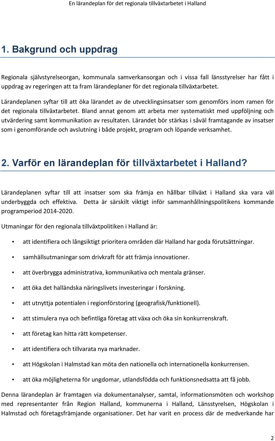 Bland annat genom att arbeta mer systematiskt med uppföljning och utvärdering samt kommunikation av resultaten.