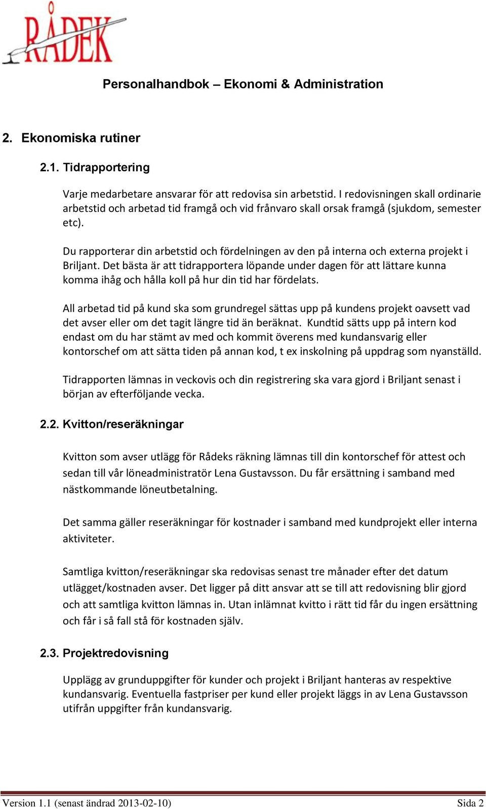 Du rapporterar din arbetstid och fördelningen av den på interna och externa projekt i Briljant.