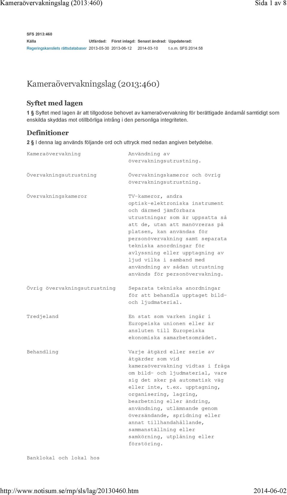 intrång i den personliga integriteten. Definitioner 2 I denna lag används följande ord och uttryck med nedan angiven betydelse.