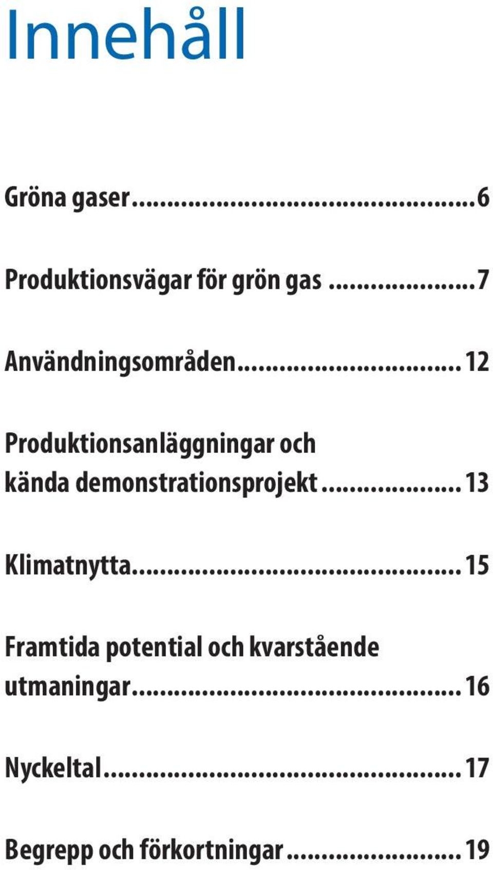 .. 12 Produktionsanläggningar och kända demonstrationsprojekt.