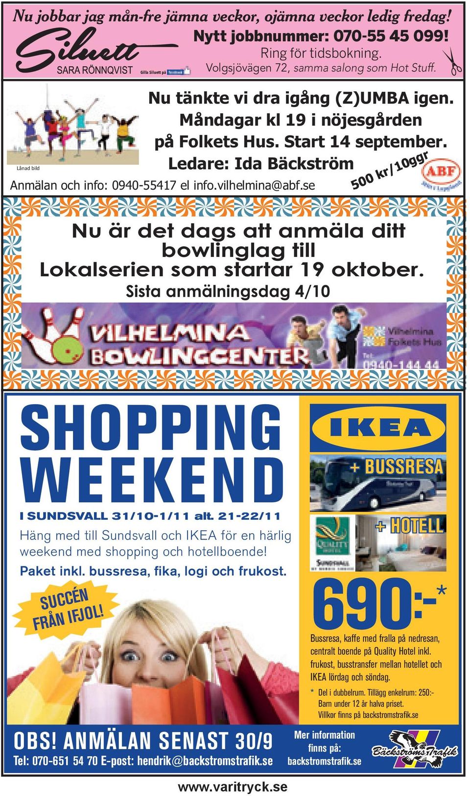 vilhelmina@abf.se Nu är det dags att anmäla ditt bowlinglag till Lokalserien som startar 19 oktober. Sista anmälningsdag 4/10 SHOPPING WEEKEND I SUNDSVALL 31/10-1/11 alt.
