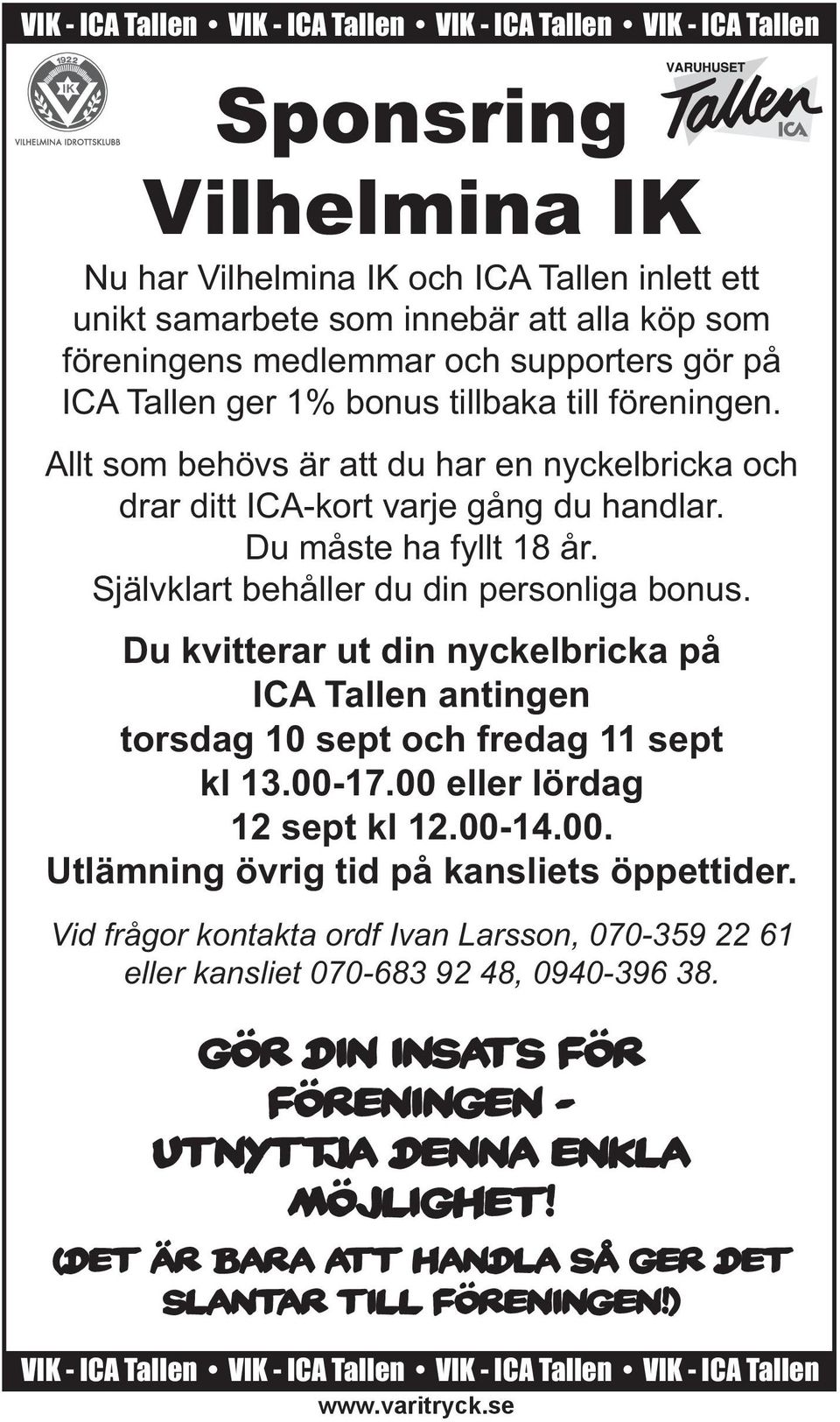 Självklart behåller du din personliga bonus. Du kvitterar ut din nyckelbricka på ICA Tallen antingen torsdag 10 sept och fredag 11 sept kl 13.00-17.00 eller lördag 12 sept kl 12.00-14.00. Utlämning övrig tid på kansliets öppettider.