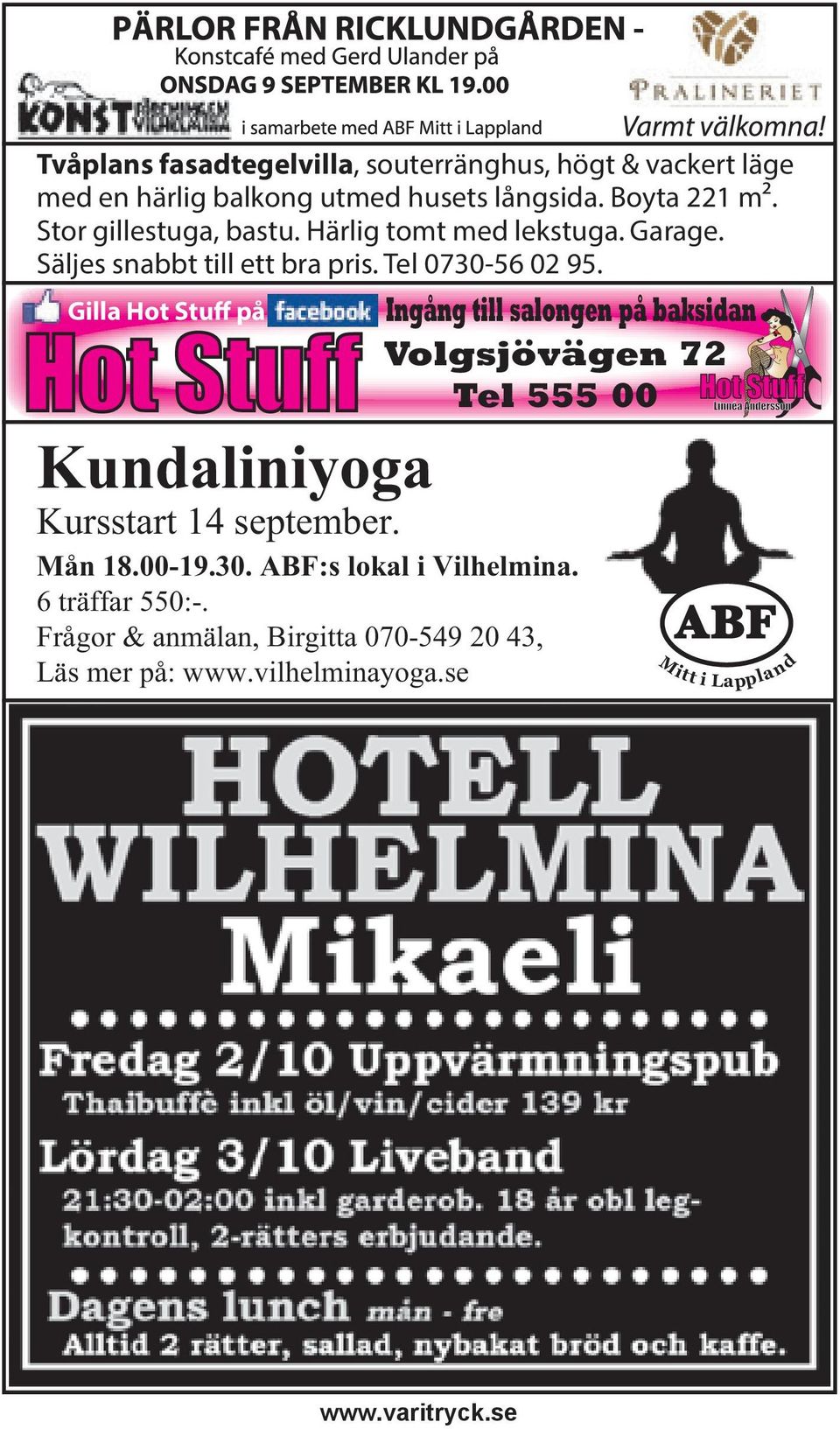 Gilla Hot Stuff på Hot Stuff Ingång till salongen på baksidan Volgsjövägen 72 Tel 555 00 Kundaliniyoga Kursstart 14 september.