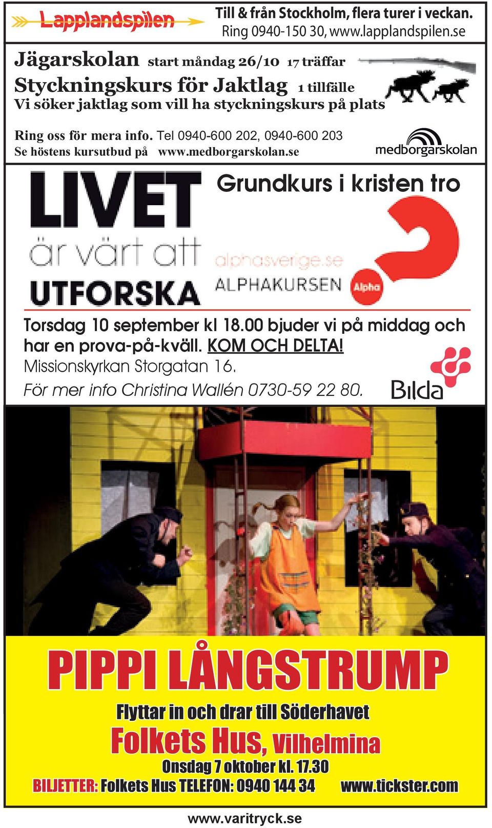 Tel 0940-600 202, 0940-600 203 Se höstens kursutbud på www.medborgarskolan.se Grundkurs i kristen tro Torsdag 10 september kl 18.