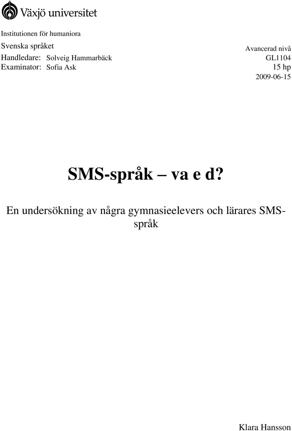 15 hp 2009-06-15 G2 G3 Avancerad nivå SMS-språk va e d?