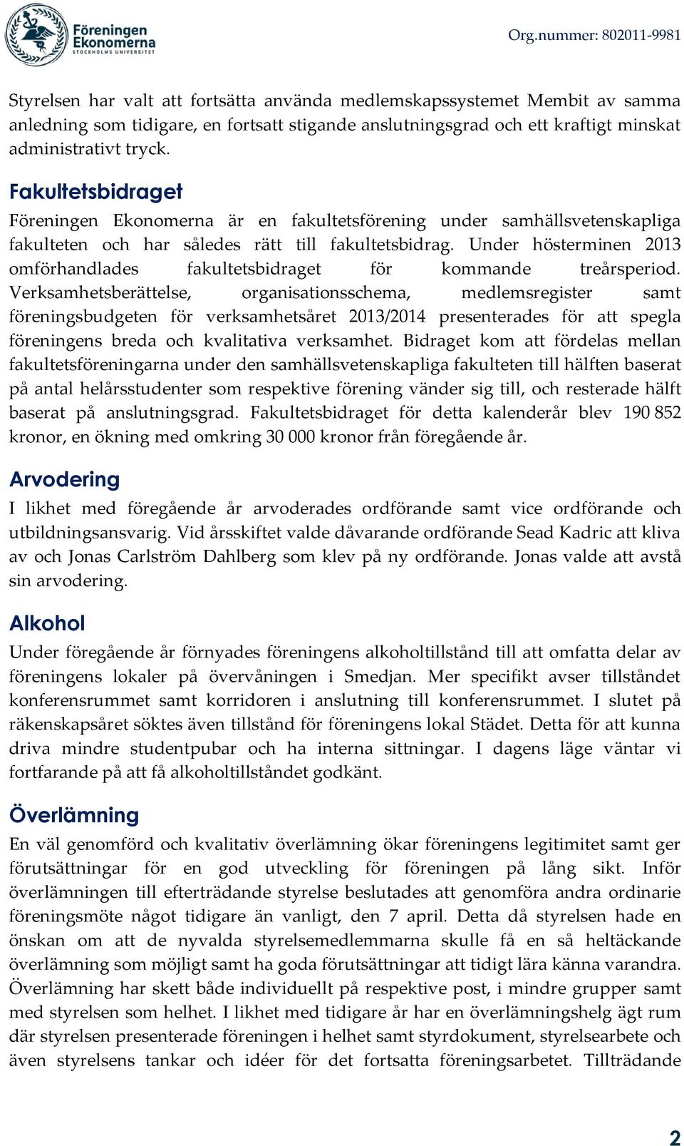 Under hösterminen 2013 omförhandlades fakultetsbidraget för kommande treårsperiod.