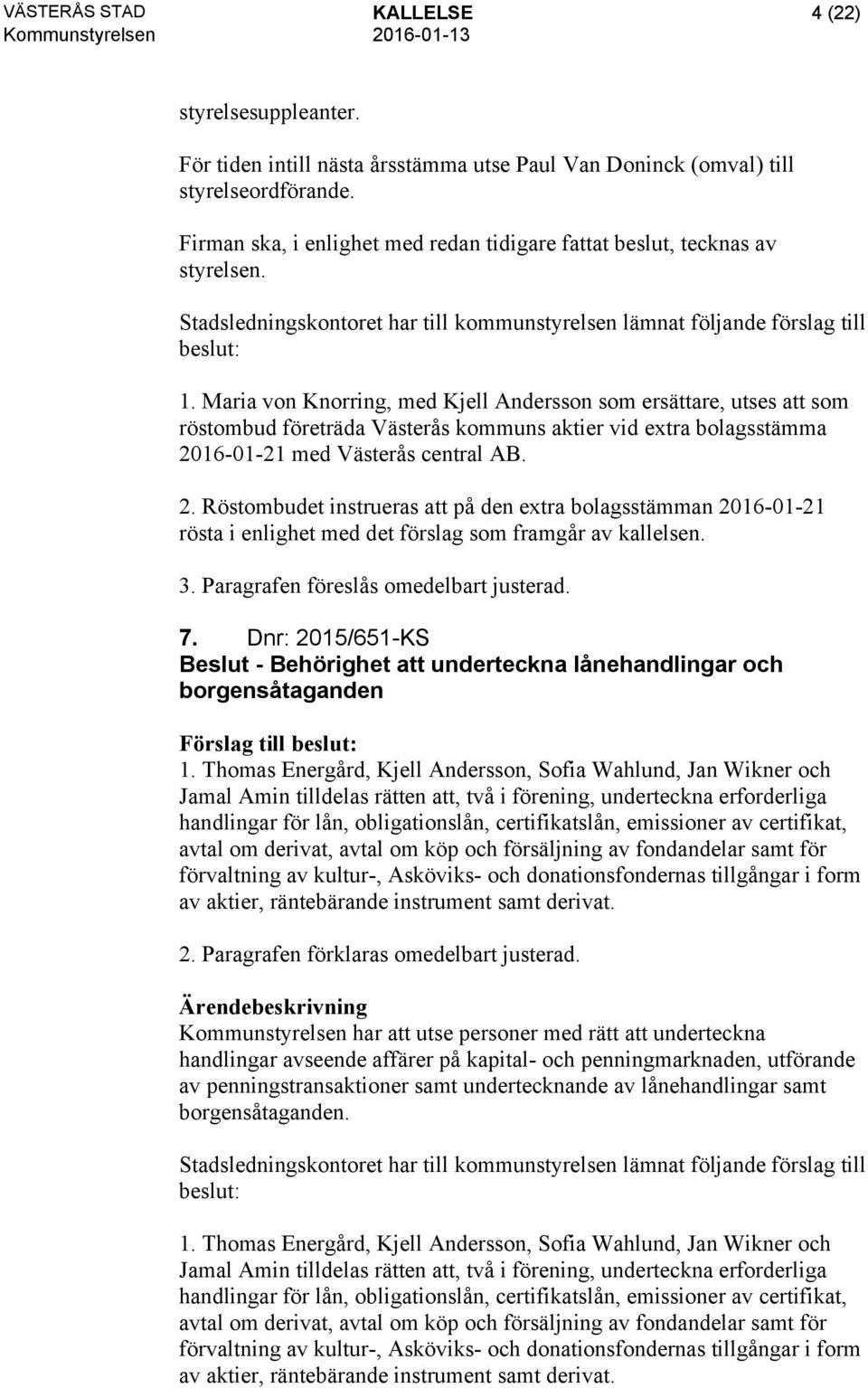 Maria von Knorring, med Kjell Andersson som ersättare, utses att som röstombud företräda Västerås kommuns aktier vid extra bolagsstämma 20