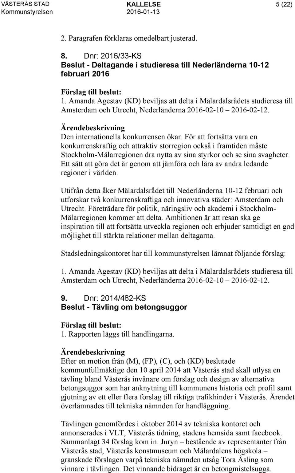 För att fortsätta vara en konkurrenskraftig och attraktiv storregion också i framtiden måste Stockholm-Mälarregionen dra nytta av sina styrkor och se sina svagheter.