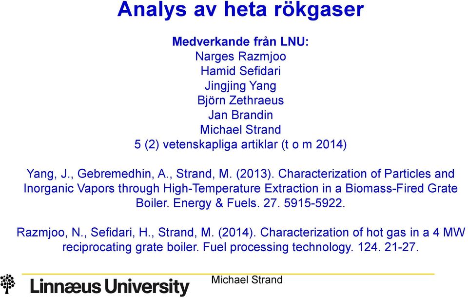 Characterization of Particles and Inorganic Vapors through High-Temperature Extraction in a Biomass-Fired Grate Boiler.