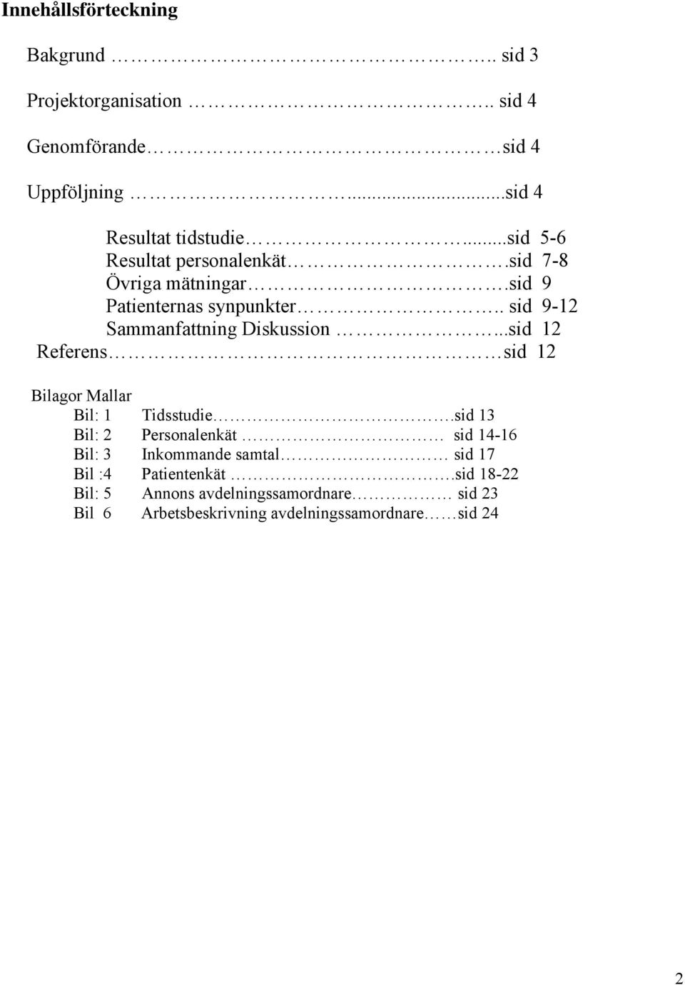 ..sid 12 Referens sid 12 Bilagor Mallar Bil: 1 Tidsstudie.