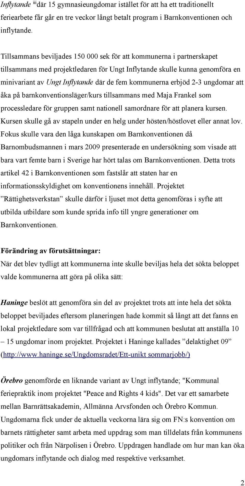 erbjöd 2-3 ungdomar att åka på barnkonventionsläger/kurs tillsammans med Maja Frankel som processledare för gruppen samt nationell samordnare för att planera kursen.