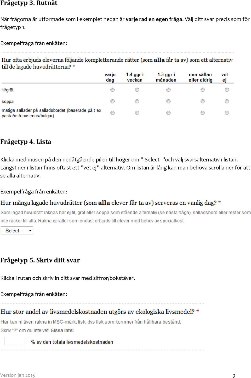 Lista Klicka med musen på den nedåtgående pilen till höger om -Select- och välj svarsalternativ i listan.