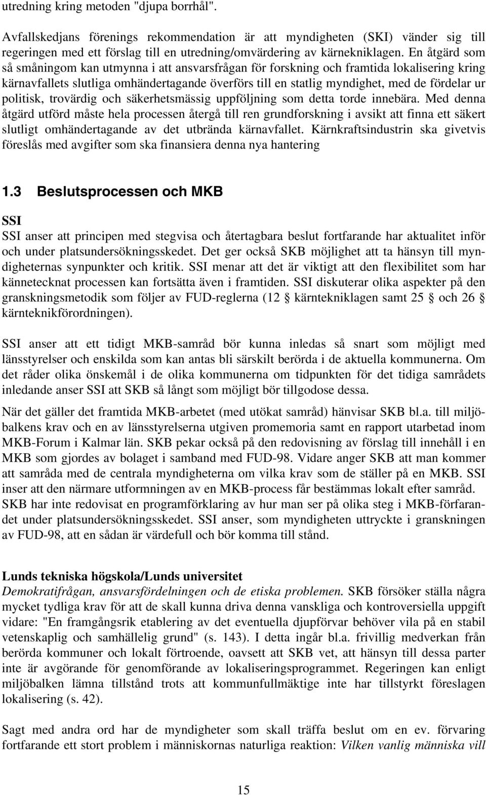 politisk, trovärdig och säkerhetsmässig uppföljning som detta torde innebära.