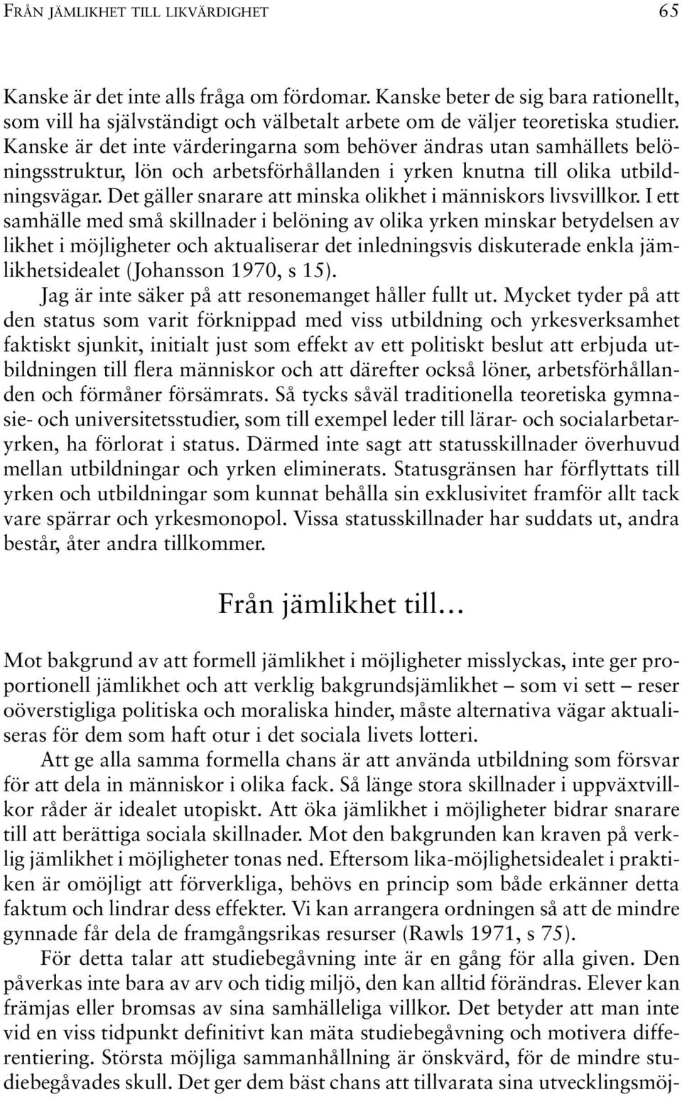 Det gäller snarare att minska olikhet i människors livsvillkor.