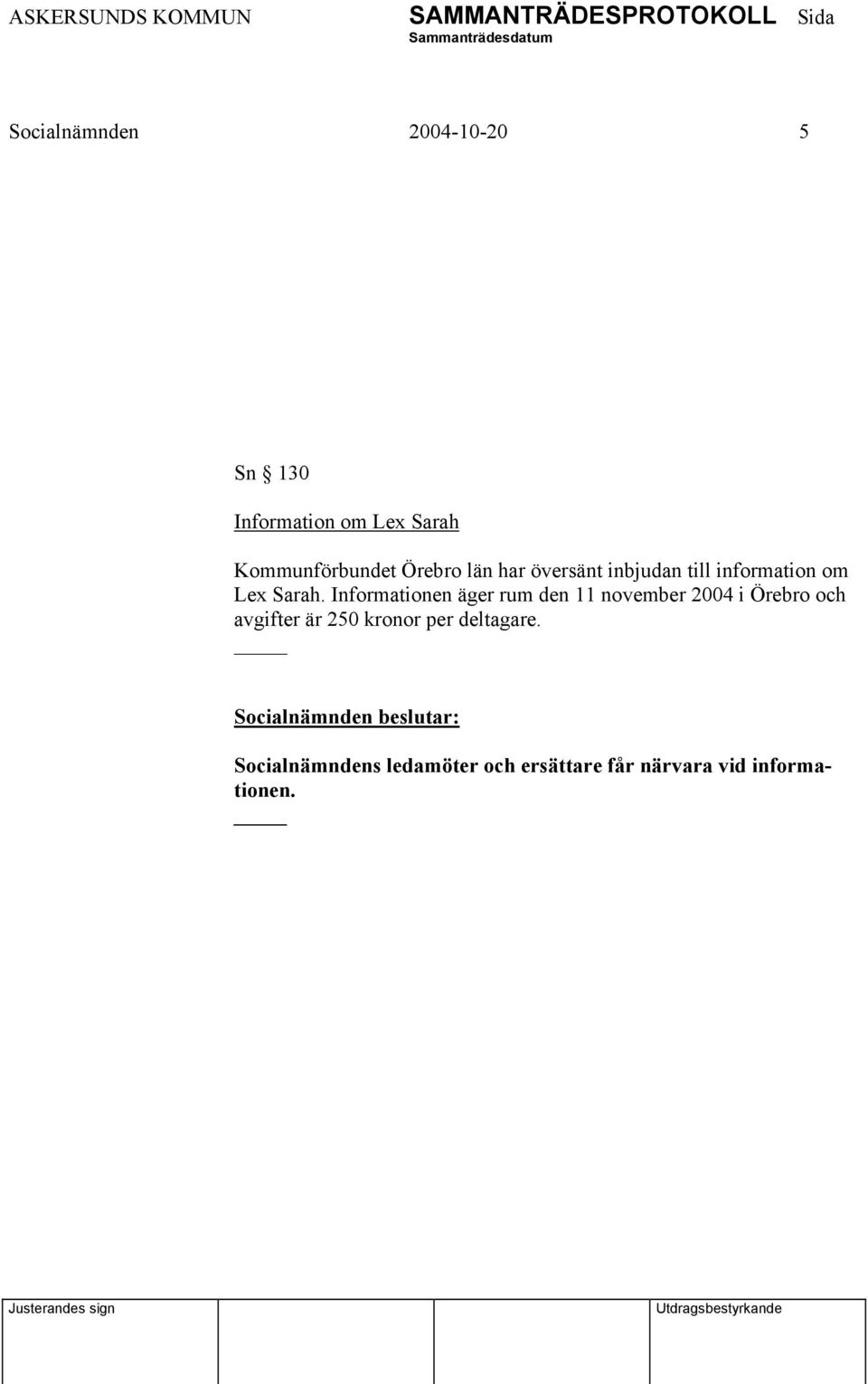Informationen äger rum den 11 november 2004 i Örebro och avgifter är 250 kronor