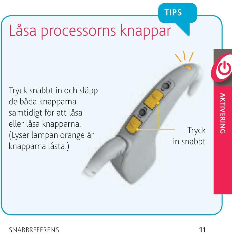 eller låsa knapparna.