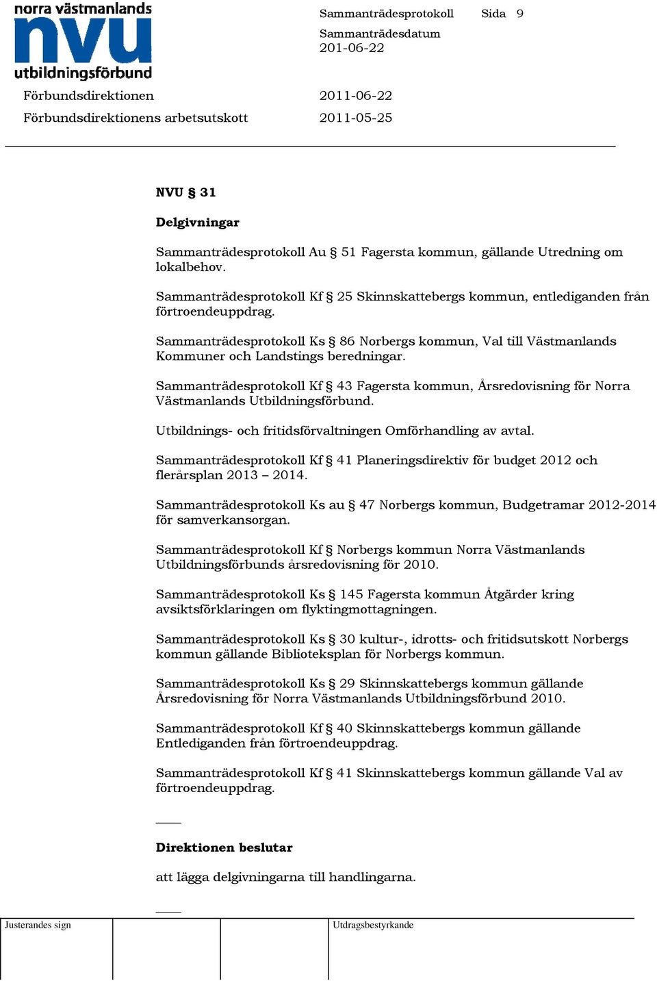 Sammanträdesprotokoll Kf 43 Fagersta kommun, Årsredovisning för Norra Västmanlands Utbildningsförbund. Utbildnings- och fritidsförvaltningen Omförhandling av avtal.