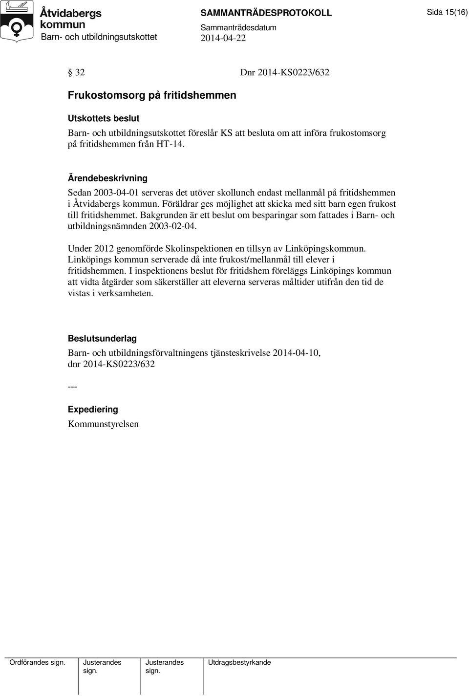 Bakgrunden är ett beslut om besparingar som fattades i Barn- och utbildningsnämnden 2003-02-04. Under 2012 genomförde Skolinspektionen en tillsyn av Linköpingskommun.