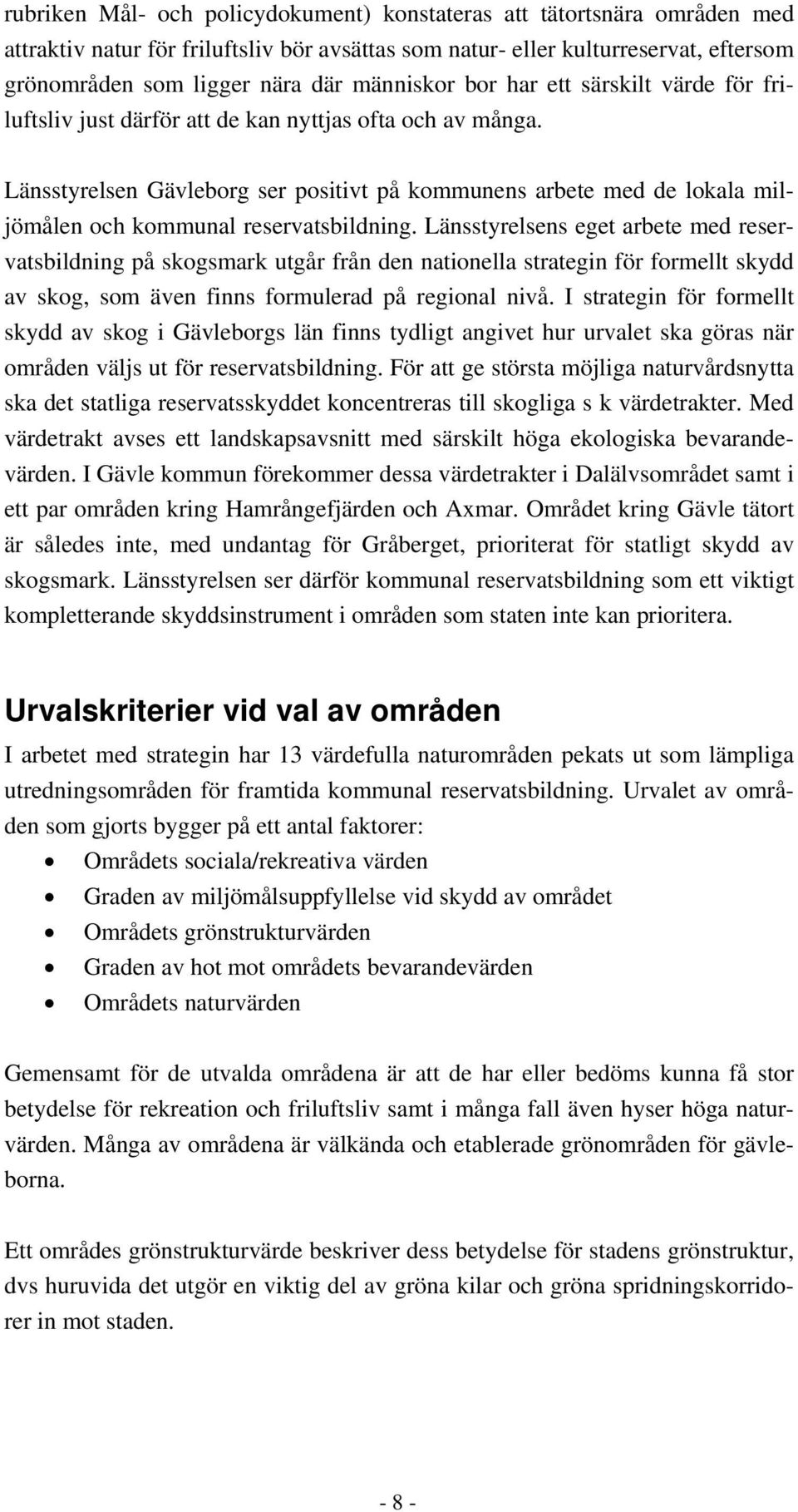 Länsstyrelsen Gävleborg ser positivt på kommunens arbete med de lokala miljömålen och kommunal reservatsbildning.