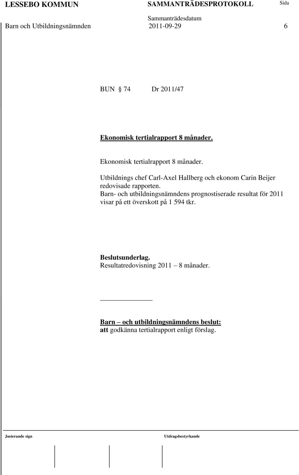 Utbildnings chef Carl-Axel Hallberg och ekonom Carin Beijer redovisade rapporten.