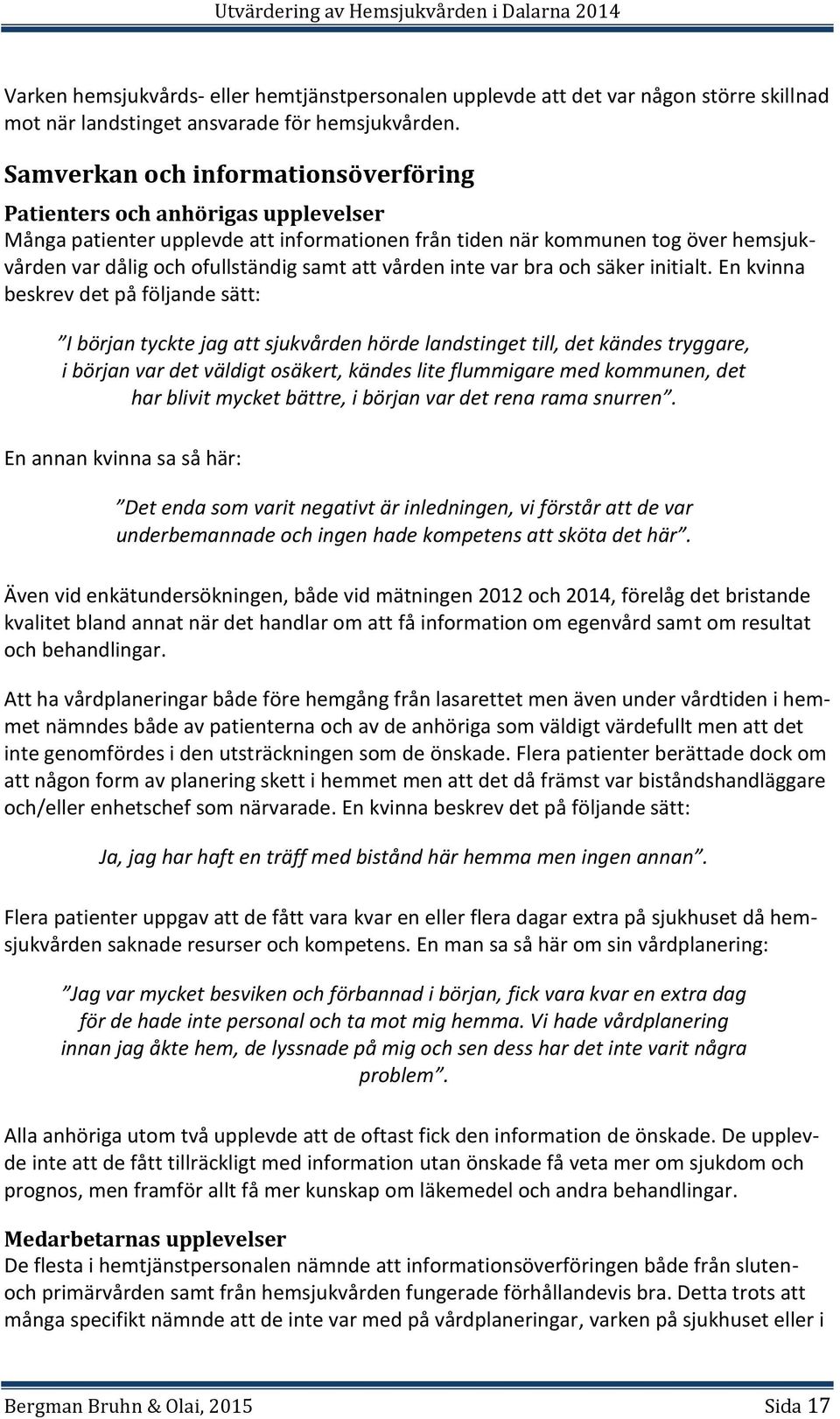 vården inte var bra och säker initialt.