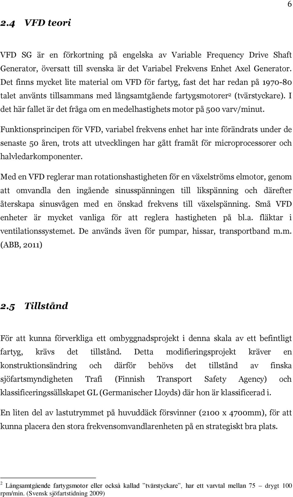 I det här fallet är det fråga om en medelhastighets motor på 500 varv/minut.