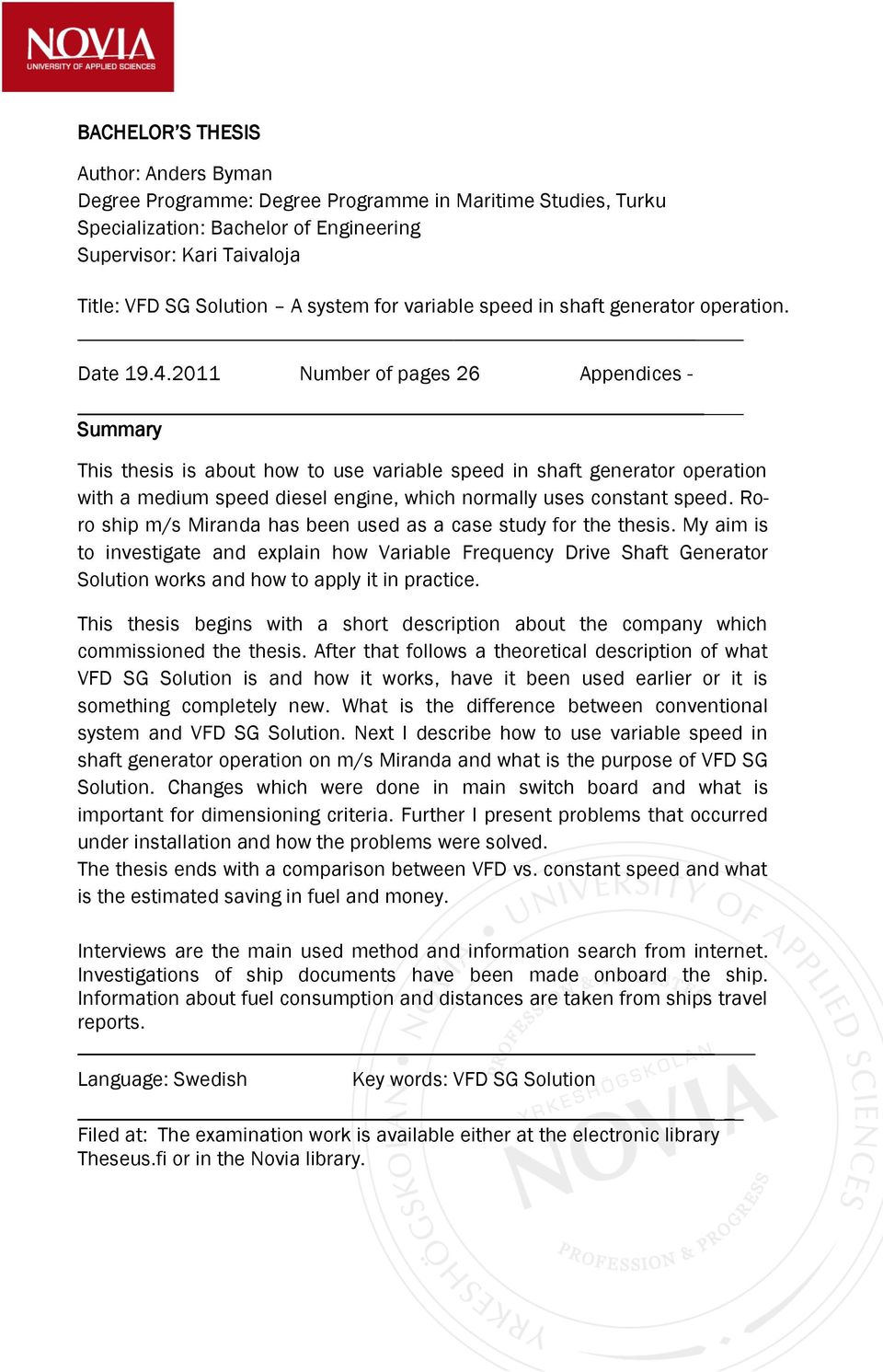 2011 Number of pages 26 Appendices - Summary This thesis is about how to use variable speed in shaft generator operation with a medium speed diesel engine, which normally uses constant speed.